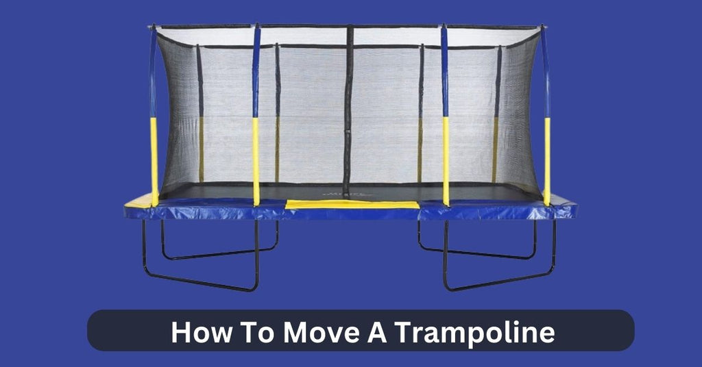 How To Move A Trampoline